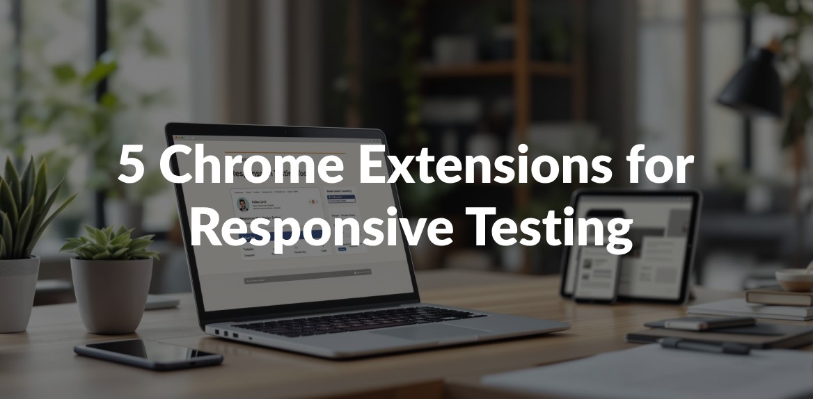 5 Chrome Extensions for Responsive Testing