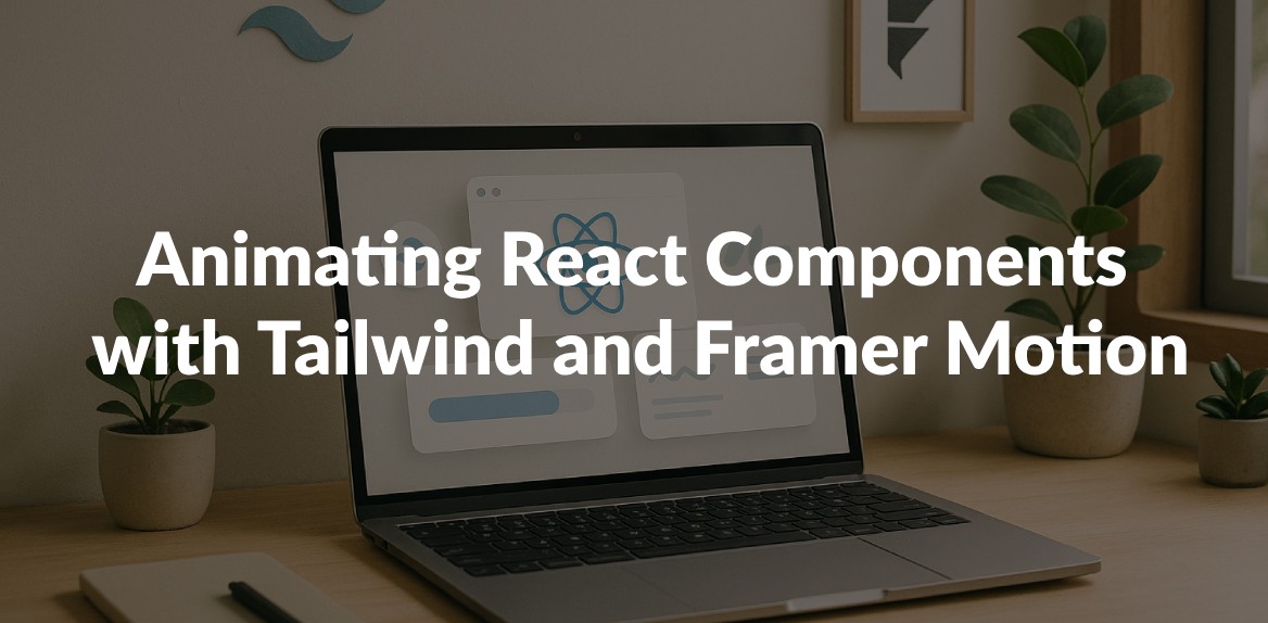 Animating React Components with Tailwind and Framer Motion