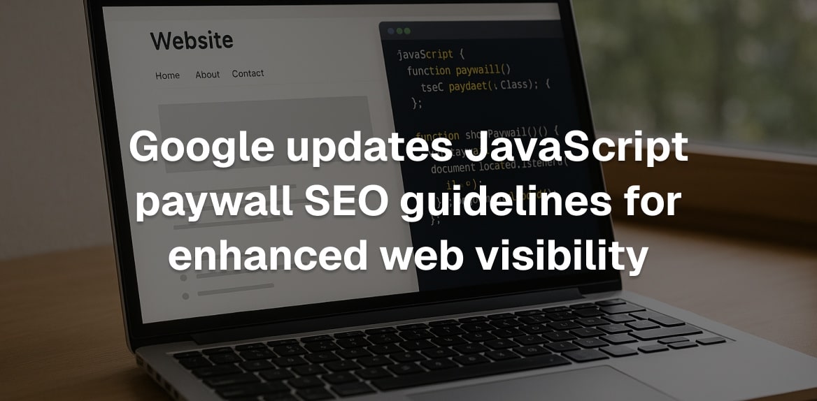 Google updates JavaScript paywall SEO guidelines for enhanced web visibility