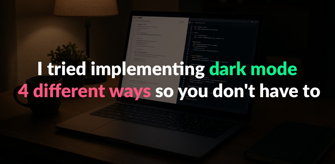 I tried implementing dark mode 4 different ways so you don't have to