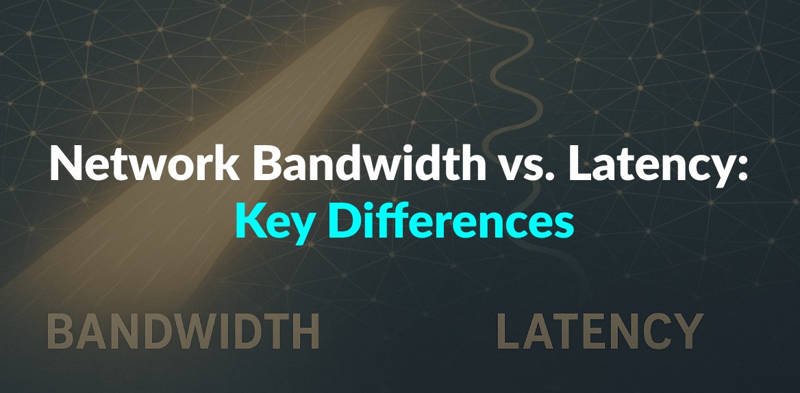 Network Bandwidth vs. Latency: Key Differences