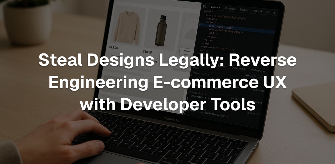 Steal Designs Legally: Reverse Engineering E-commerce UX with Developer Tools
