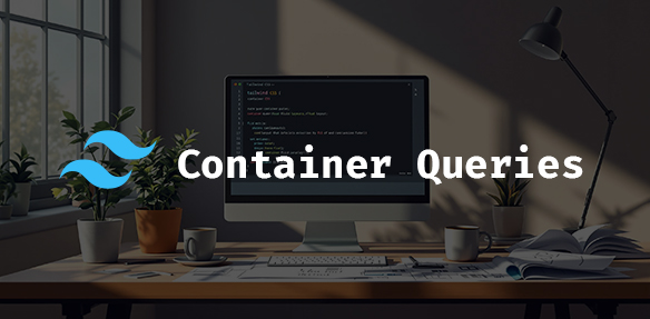 The Container Query Comeback: Ditching Media Queries for Fluid Layouts in Tailwind