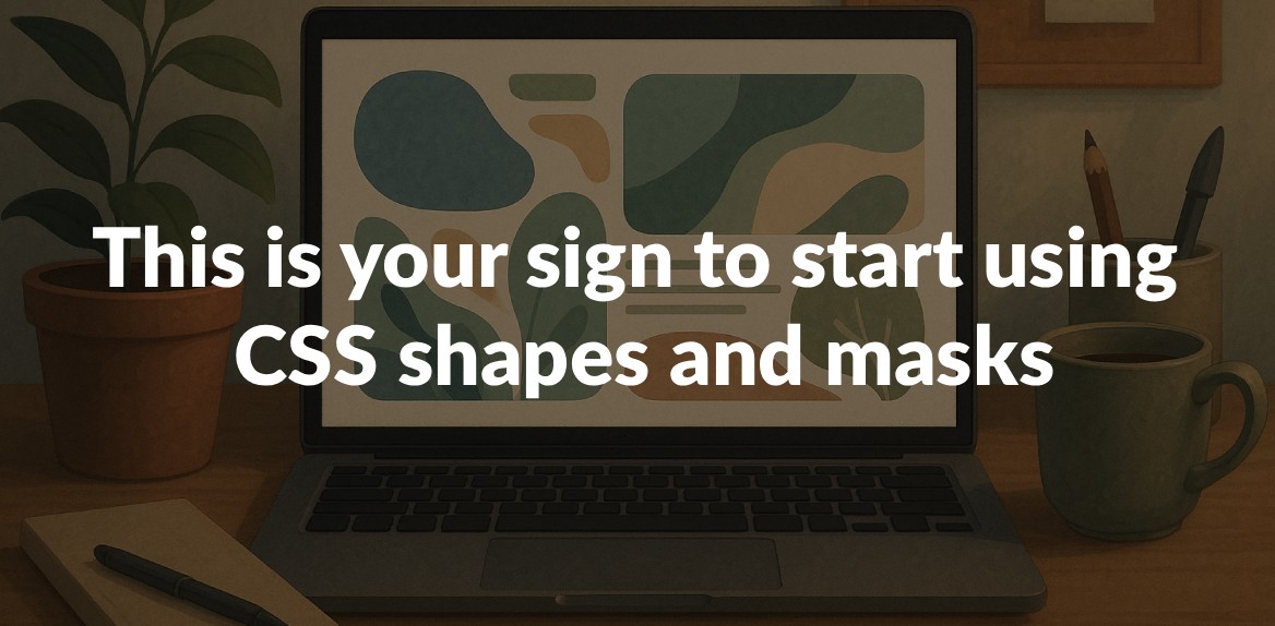 This is your sign to start using CSS shapes and masks