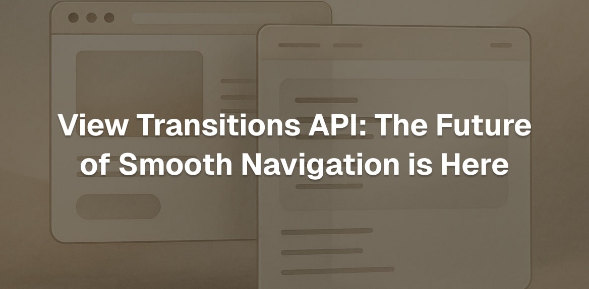 View Transitions API: The Future of Smooth Navigation is Here